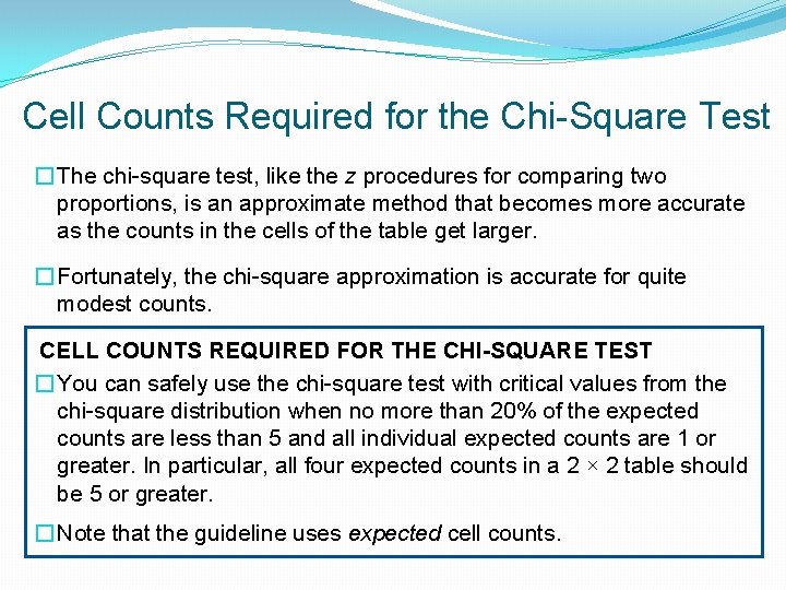 Cell Counts Required for the Chi-Square Test � The chi-square test, like the z