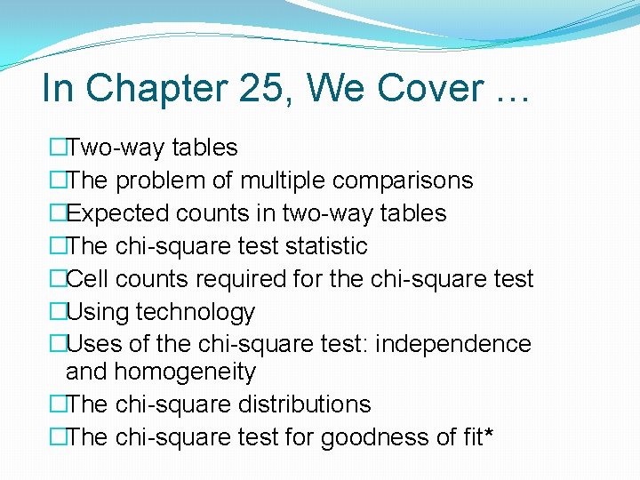 In Chapter 25, We Cover … �Two-way tables �The problem of multiple comparisons �Expected