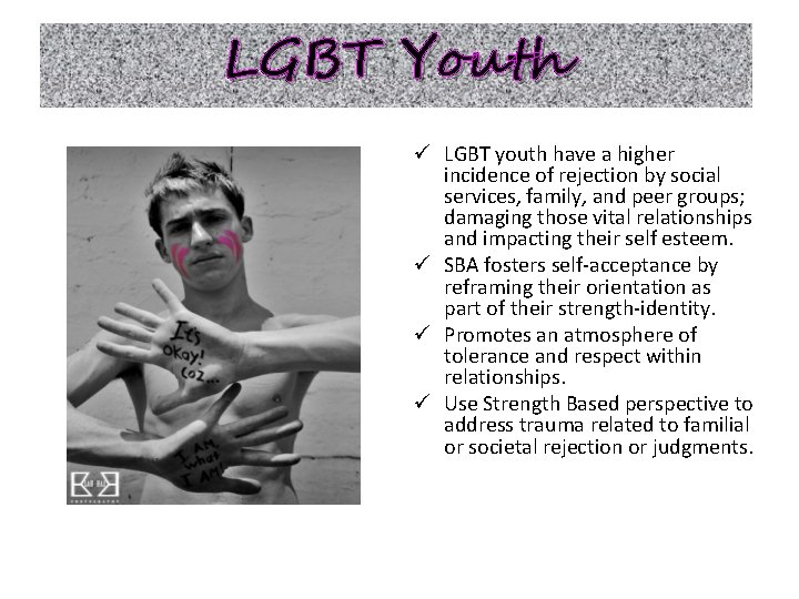 LGBT Youth ü LGBT youth have a higher incidence of rejection by social services,