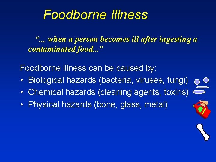 Foodborne Illness “. . . when a person becomes ill after ingesting a contaminated