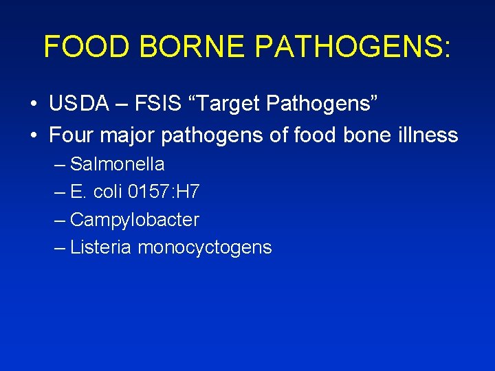 FOOD BORNE PATHOGENS: • USDA – FSIS “Target Pathogens” • Four major pathogens of