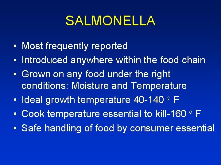 SALMONELLA • Most frequently reported • Introduced anywhere within the food chain • Grown