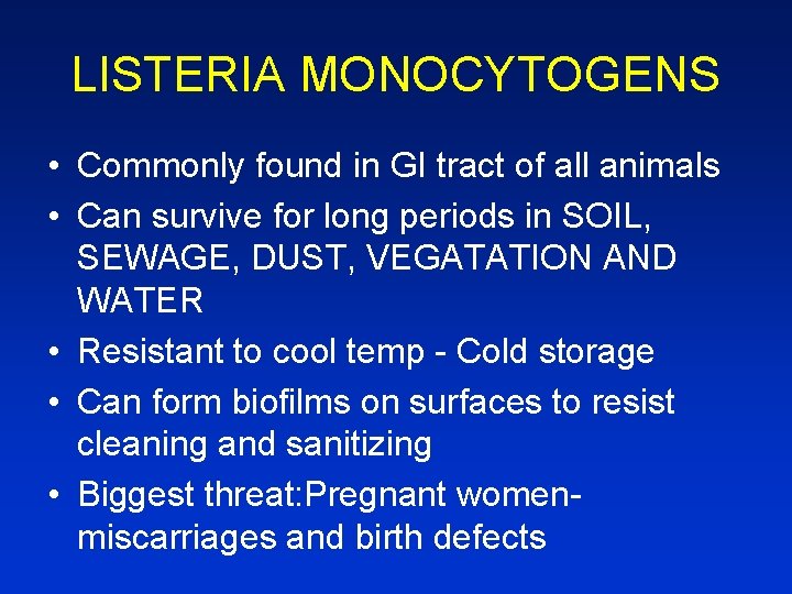 LISTERIA MONOCYTOGENS • Commonly found in GI tract of all animals • Can survive