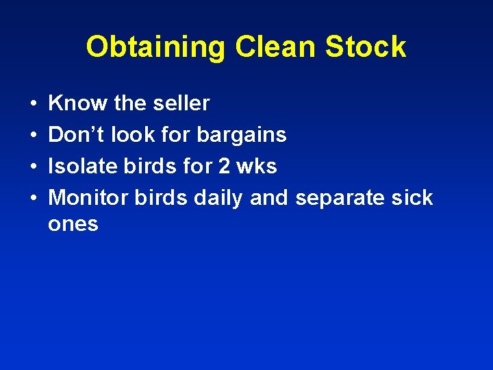 Obtaining Clean Stock • • Know the seller Don’t look for bargains Isolate birds
