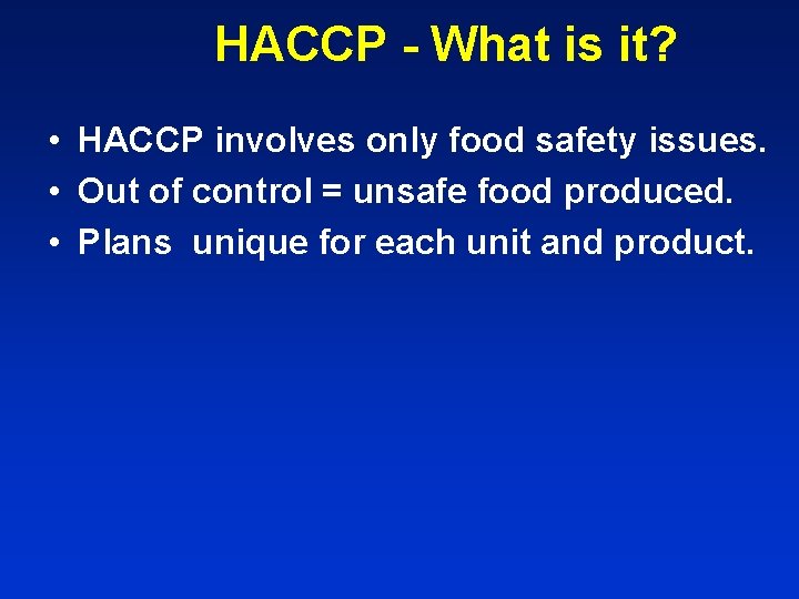 HACCP - What is it? • HACCP involves only food safety issues. • Out