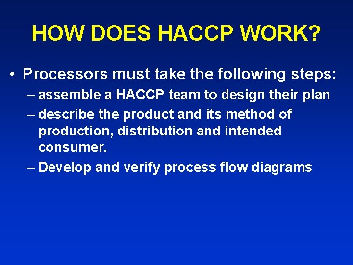 HOW DOES HACCP WORK? • Processors must take the following steps: – assemble a