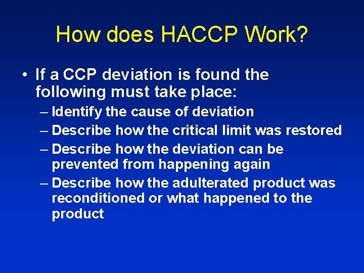 How does HACCP Work? • If a CCP deviation is found the following must