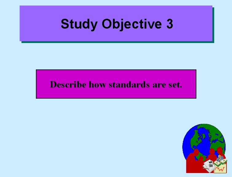 Study Objective 3 Describe how standards are set. 