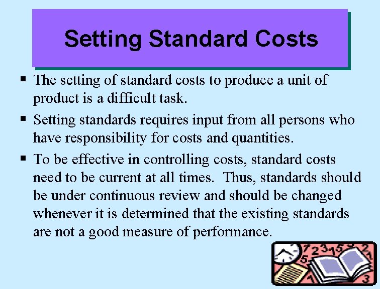 Setting Standard Costs § The setting of standard costs to produce a unit of