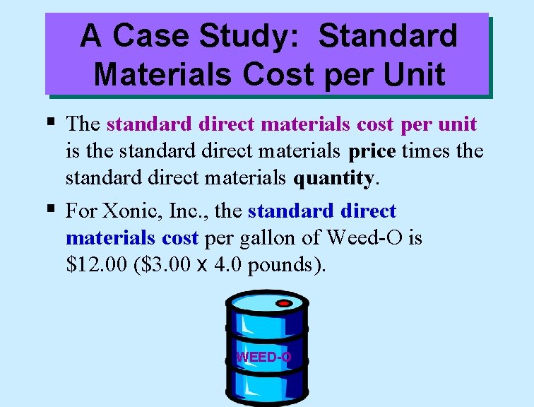 A Case Study: Standard Materials Cost per Unit § The standard direct materials cost