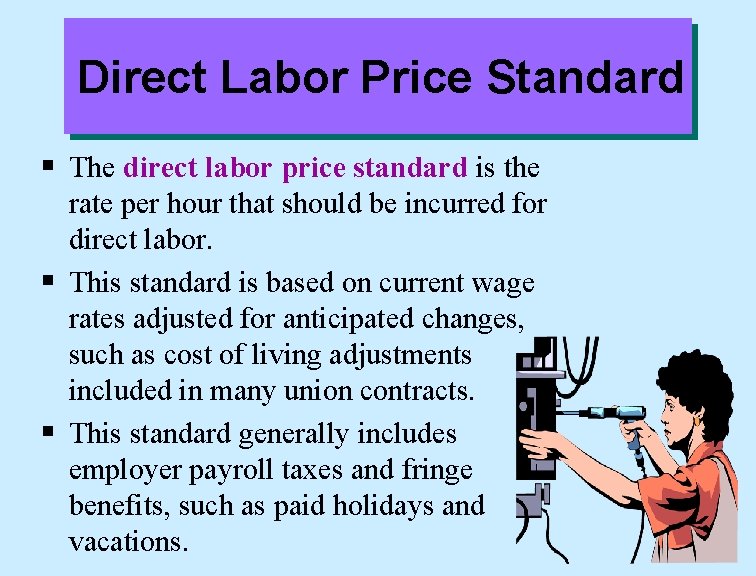 Direct Labor Price Standard § The direct labor price standard is the rate per