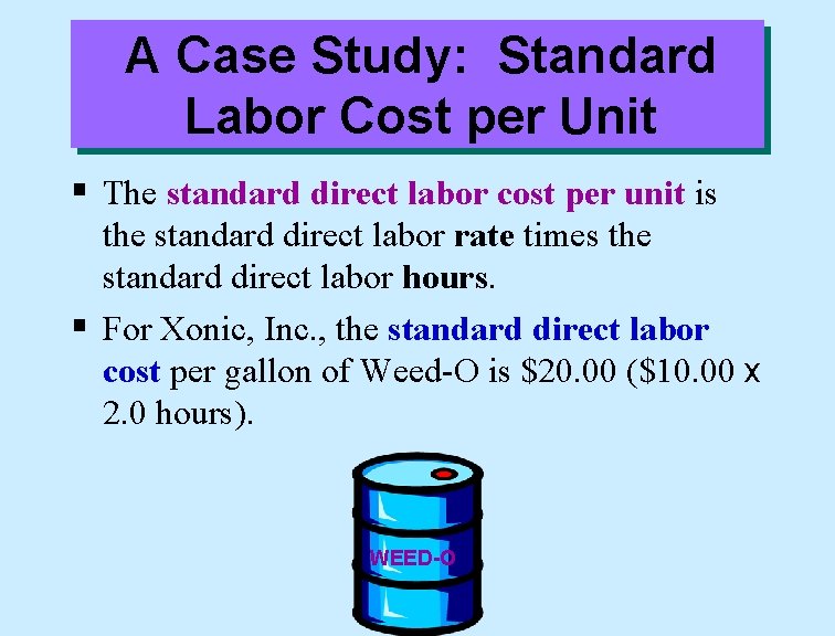 A Case Study: Standard Labor Cost per Unit § The standard direct labor cost