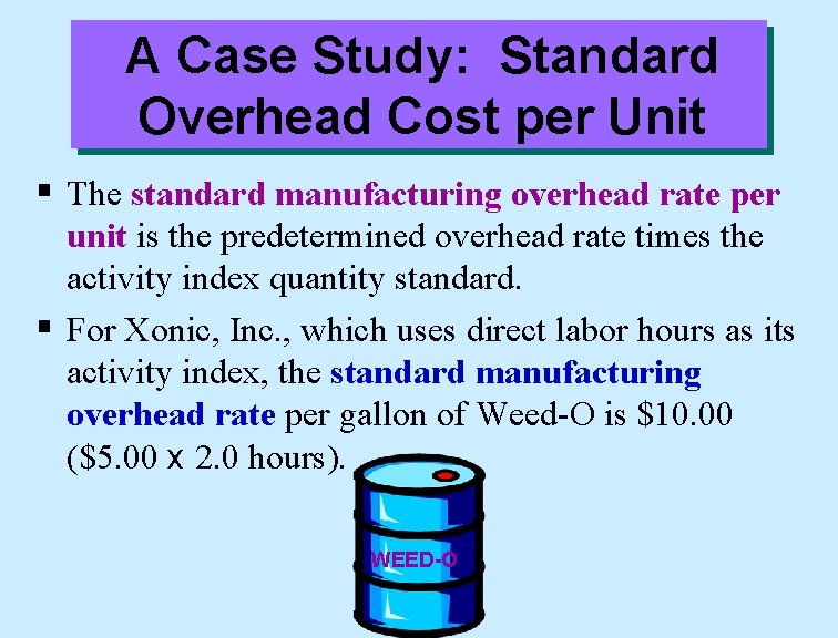 A Case Study: Standard Overhead Cost per Unit § The standard manufacturing overhead rate