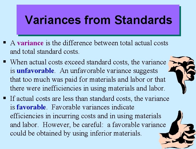 Variances from Standards § A variance is the difference between total actual costs and