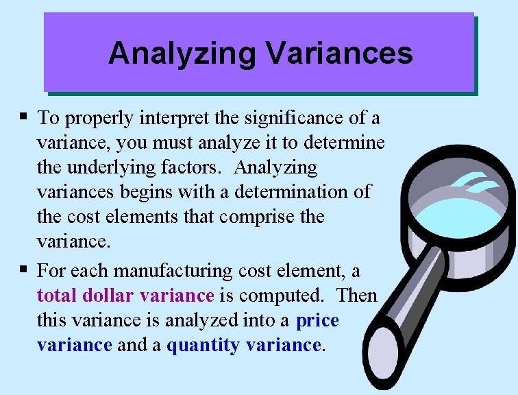 Analyzing Variances § To properly interpret the significance of a variance, you must analyze