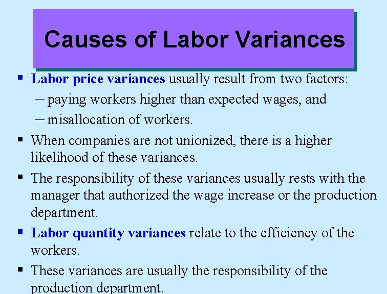 Causes of Labor Variances § Labor price variances usually result from two factors: –