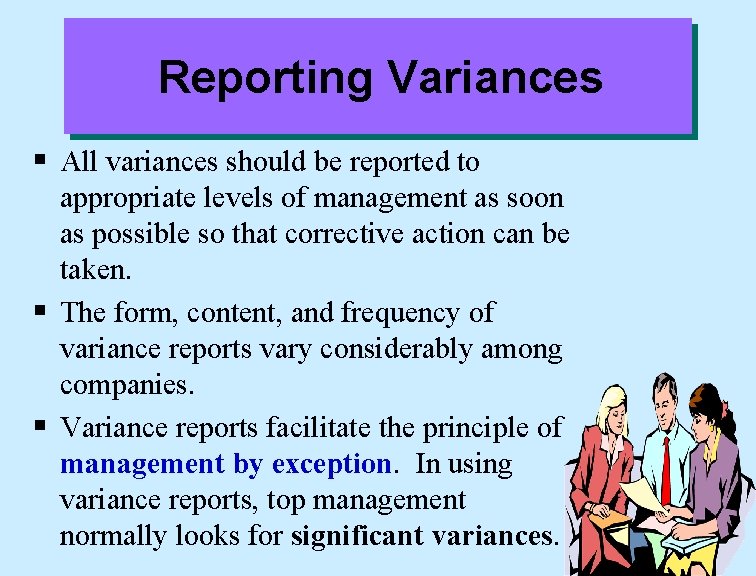 Reporting Variances § All variances should be reported to appropriate levels of management as