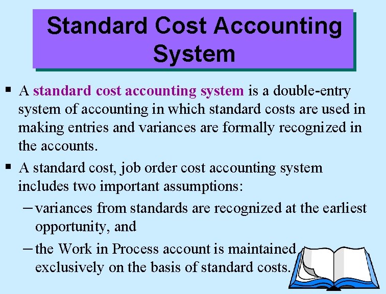 Standard Cost Accounting System § A standard cost accounting system is a double-entry system