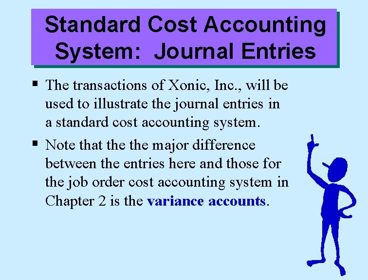 Standard Cost Accounting System: Journal Entries § The transactions of Xonic, Inc. , will