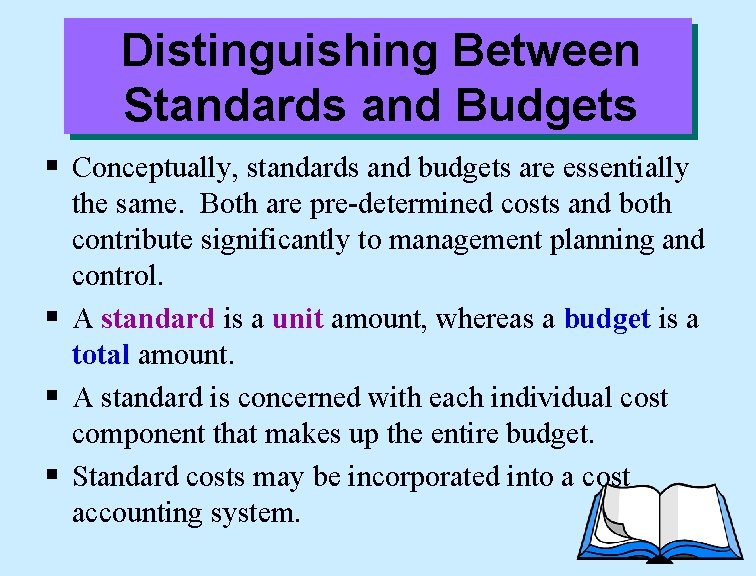 Distinguishing Between Standards and Budgets § Conceptually, standards and budgets are essentially the same.