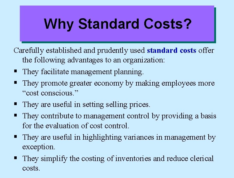 Why Standard Costs? Carefully established and prudently used standard costs offer the following advantages