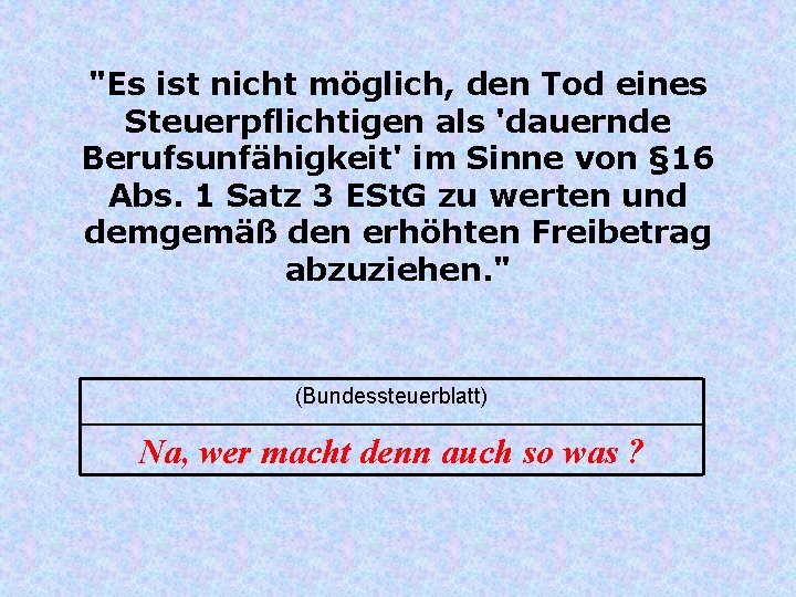 "Es ist nicht möglich, den Tod eines Steuerpflichtigen als 'dauernde Berufsunfähigkeit' im Sinne von