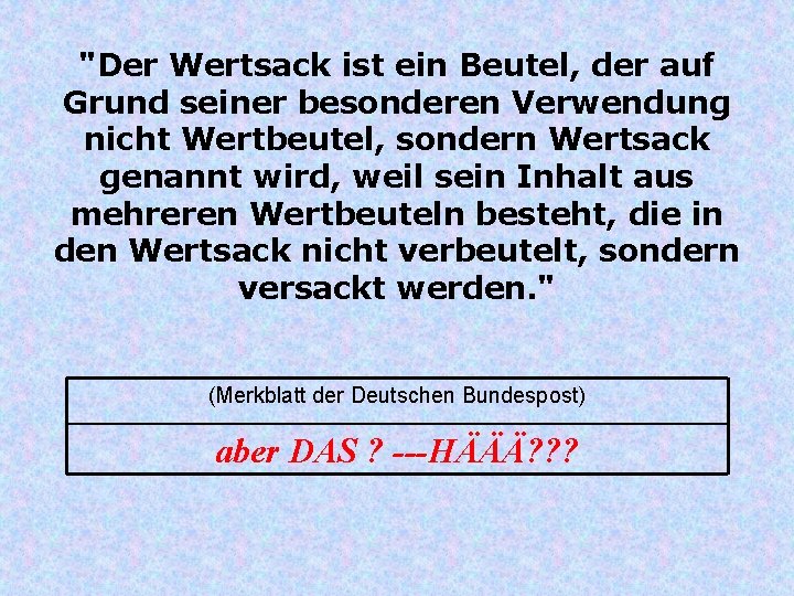 "Der Wertsack ist ein Beutel, der auf Grund seiner besonderen Verwendung nicht Wertbeutel, sondern