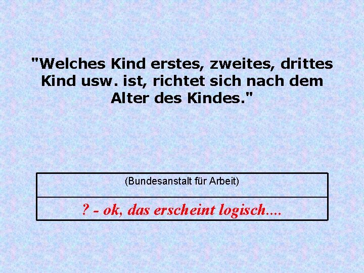 "Welches Kind erstes, zweites, drittes Kind usw. ist, richtet sich nach dem Alter des