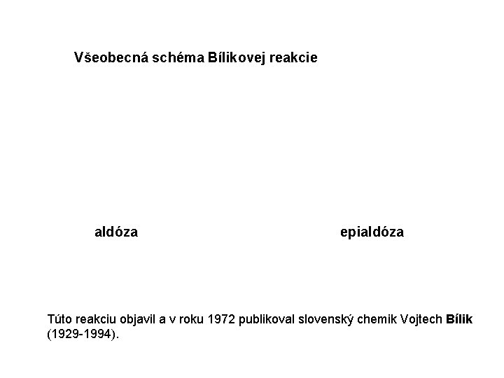 Všeobecná schéma Bílikovej reakcie aldóza epialdóza Túto reakciu objavil a v roku 1972 publikoval