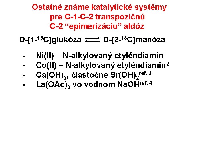 Ostatné známe katalytické systémy pre C-1 -C-2 transpozičnú C-2 “epimerizáciu” aldóz D-[1 -13 C]glukóza