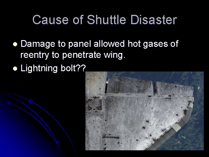 Cause of Shuttle Disaster Damage to panel allowed hot gases of reentry to penetrate