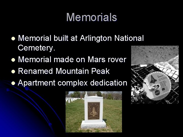 Memorials Memorial built at Arlington National Cemetery. l Memorial made on Mars rover l