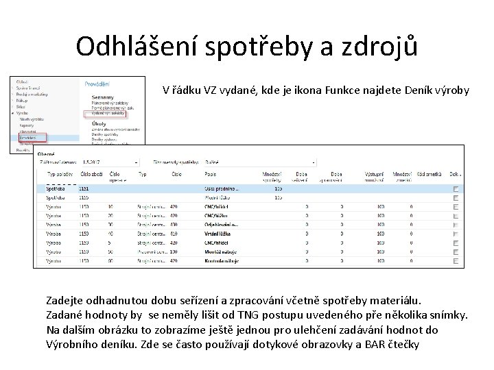 Odhlášení spotřeby a zdrojů V řádku VZ vydané, kde je ikona Funkce najdete Deník