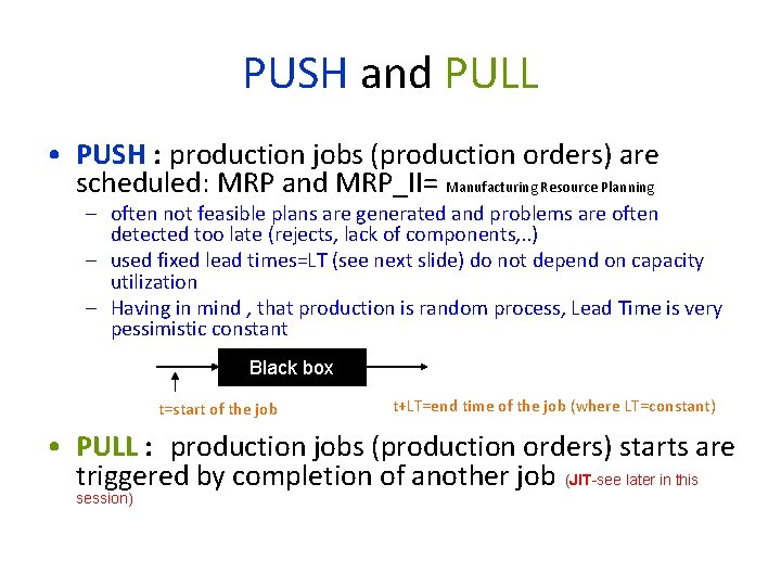 PUSH and PULL • PUSH : production jobs (production orders) are scheduled: MRP and