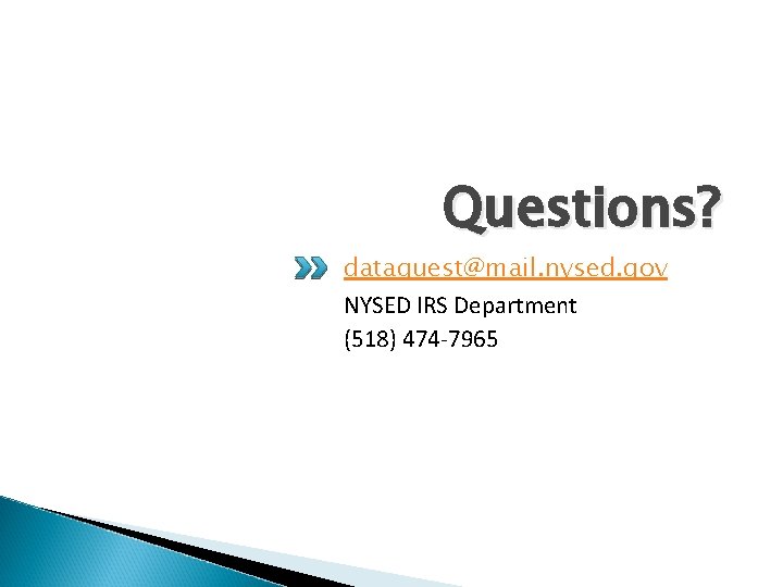 Questions? dataquest@mail. nysed. gov NYSED IRS Department (518) 474 -7965 