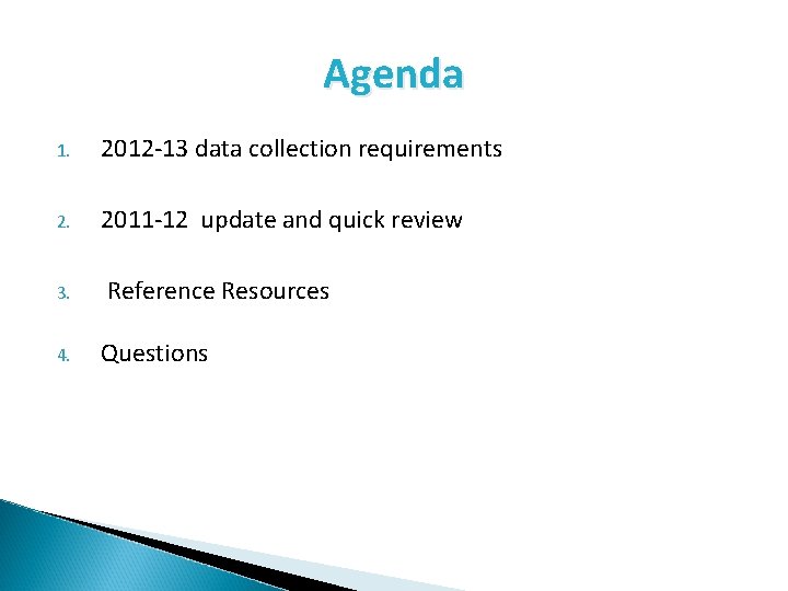 Agenda 1. 2012 -13 data collection requirements 2. 2011 -12 update and quick review