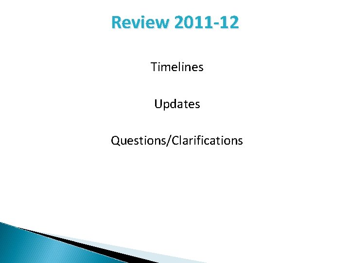 Review 2011 -12 Timelines Updates Questions/Clarifications 