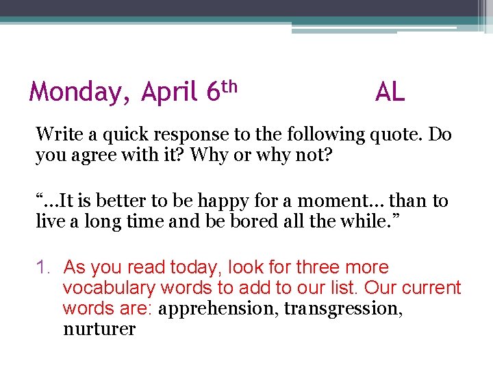 Monday, April 6 th AL Write a quick response to the following quote. Do