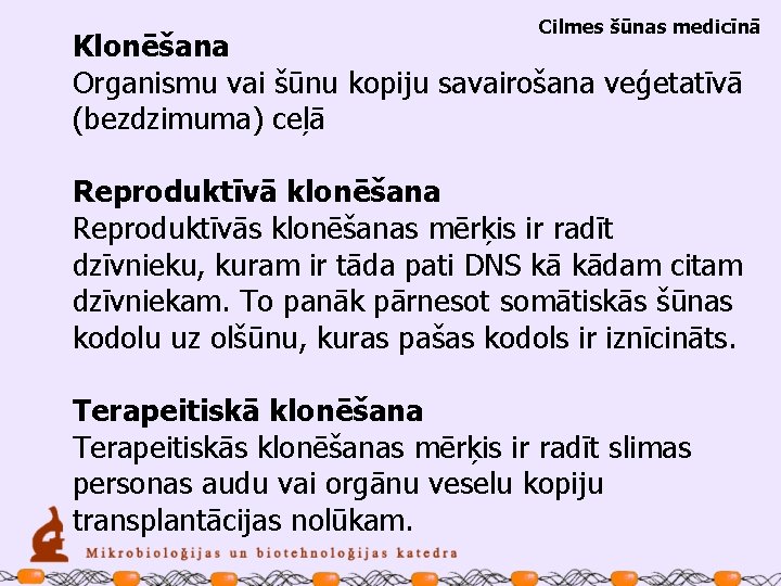 Cilmes šūnas medicīnā Klonēšana Organismu vai šūnu kopiju savairošana veģetatīvā (bezdzimuma) ceļā Reproduktīvā klonēšana