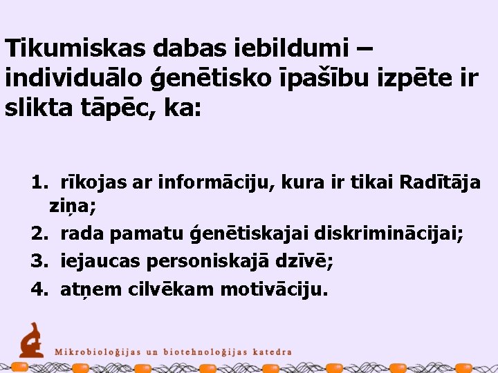 Tikumiskas dabas iebildumi – individuālo ģenētisko īpašību izpēte ir slikta tāpēc, ka: 1. rīkojas