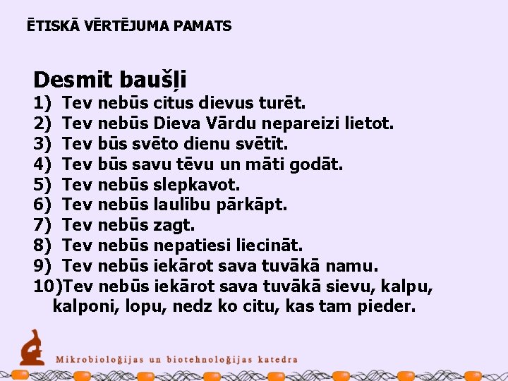 ĒTISKĀ VĒRTĒJUMA PAMATS Desmit baušļi 1) Tev nebūs citus dievus turēt. 2) Tev nebūs