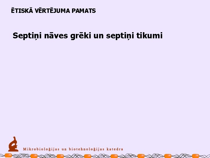 ĒTISKĀ VĒRTĒJUMA PAMATS Septiņi nāves grēki un septiņi tikumi 