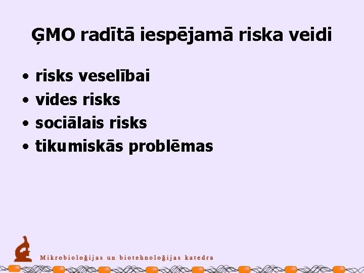 ĢMO radītā iespējamā riska veidi • • risks veselībai vides risks sociālais risks tikumiskās