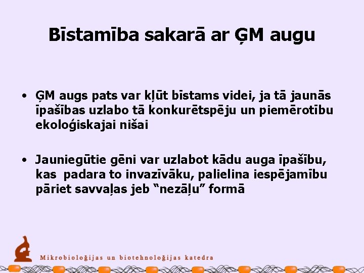 Bīstamība sakarā ar ĢM augu • ĢM augs pats var kļūt bīstams videi, ja
