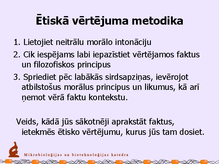 Ētiskā vērtējuma metodika 1. Lietojiet neitrālu morālo intonāciju 2. Cik iespējams labi iepazīstiet vērtējamos