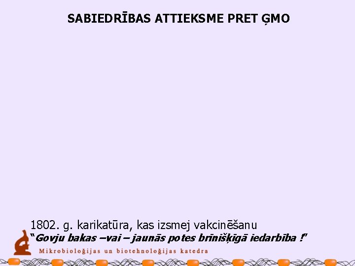 SABIEDRĪBAS ATTIEKSME PRET ĢMO 1802. g. karikatūra, kas izsmej vakcinēšanu “Govju bakas –vai –