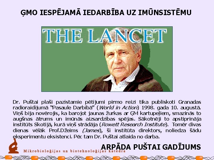 ĢMO IESPĒJAMĀ IEDARBĪBA UZ IMŪNSISTĒMU Dr. Puštai plaši pazīstamie pētījumi pirmo reizi tika publiskoti