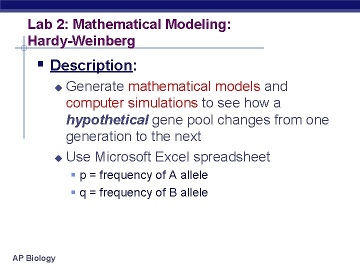 Lab 2: Mathematical Modeling: Hardy-Weinberg § Description: Generate mathematical models and computer simulations to