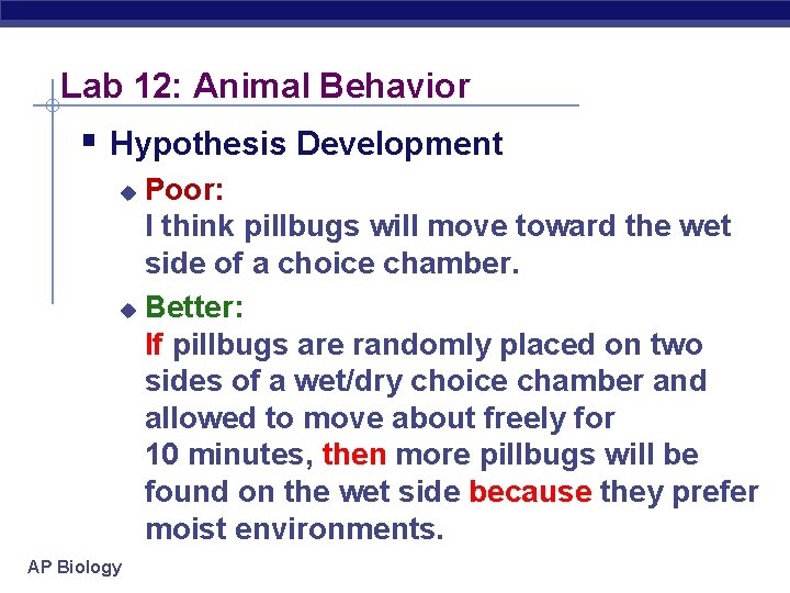 Lab 12: Animal Behavior § Hypothesis Development Poor: I think pillbugs will move toward