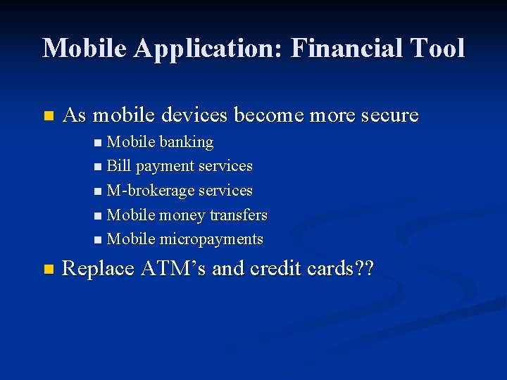 Mobile Application: Financial Tool n As mobile devices become more secure n Mobile banking